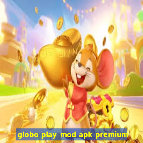 globo play mod apk premium